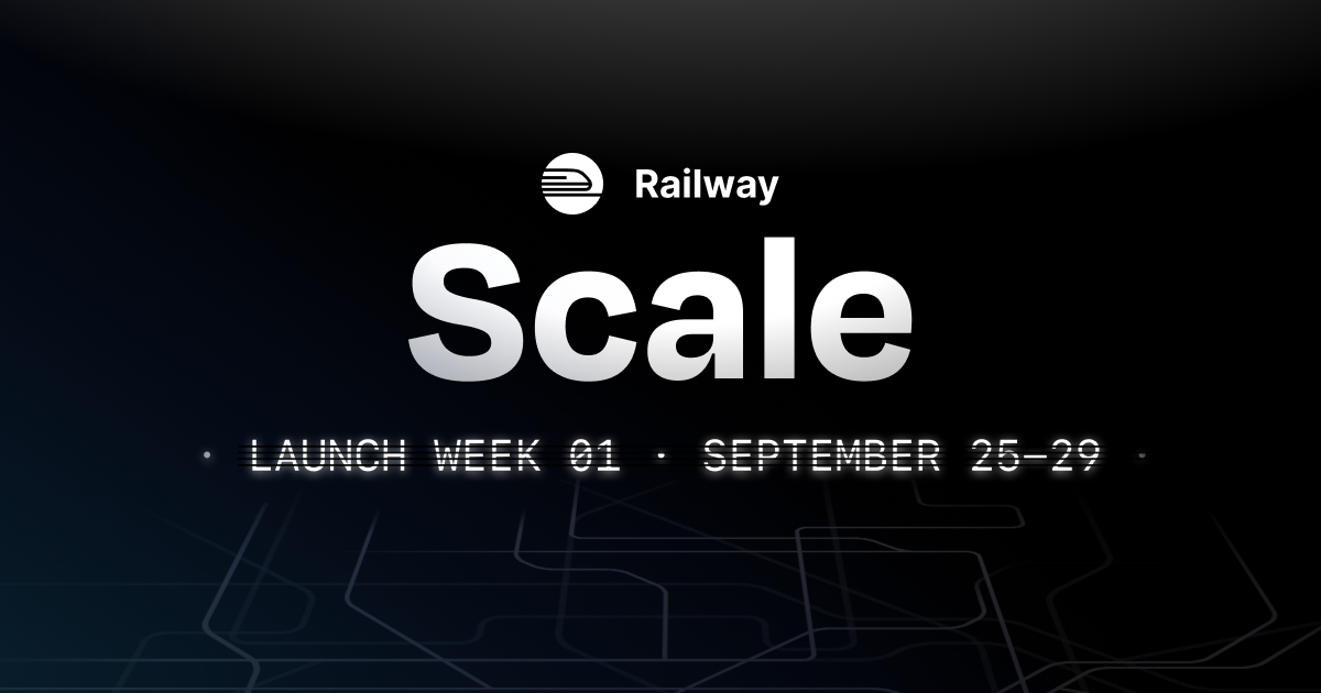 Launch Week 01 - Scale | Railway